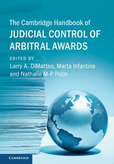 Larry A. DiMatteo, Marta Infantino, Nathalie M-P Potin - The Cambridge Handbook of Judicial Control of Arbitral Awards, Inbunden