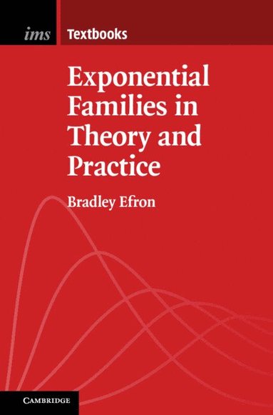 Bradley Efron - Exponential Families in Theory and Practice, Inbunden