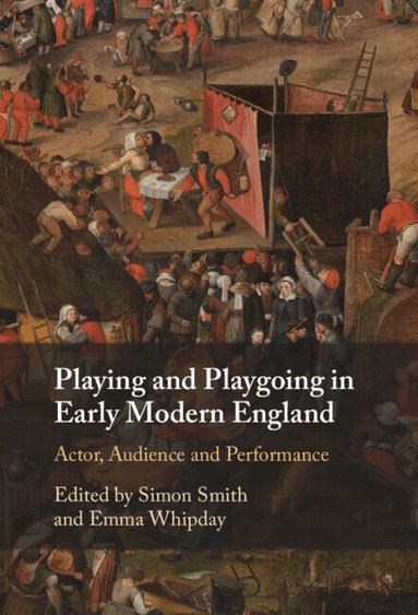 Simon Smith, Emma Whipday - Playing and Playgoing in Early Modern England, Inbunden