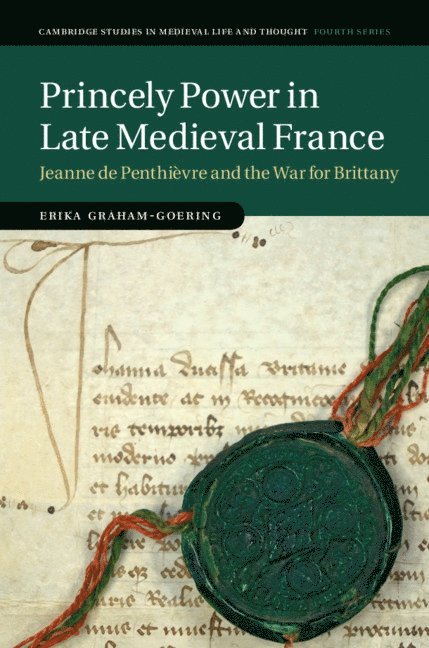 Erika Graham-Goering - Princely Power in Late Medieval France, Inbunden