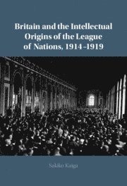 bokomslag Britain and the Intellectual Origins of the League of Nations, 1914-1919