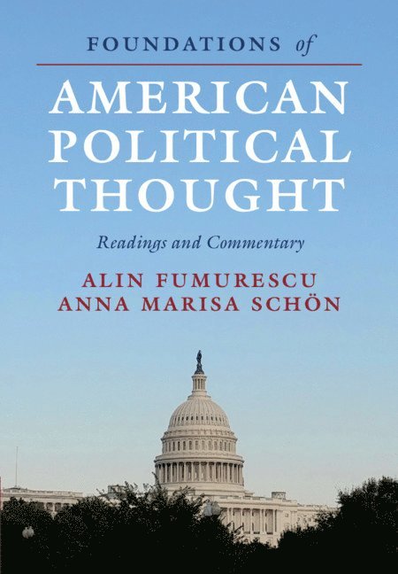 Alin Fumurescu, Anna Marisa Schön, Alin (University of Houston) Fumurescu, Anna Marisa (University of Houston) Schon - Foundations of American Political Thought, Inbunden