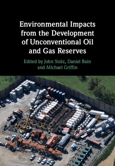 John Stolz, Daniel Bain, Michael Griffin - Environmental Impacts from the Development of Unconventional Oil and Gas Reserves, Inbunden