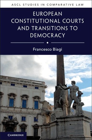 Francesco Biagi - European Constitutional Courts and Transitions to Democracy, Inbunden