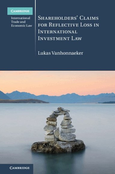 Lukas Vanhonnaeker - Shareholders' Claims for Reflective Loss in International Investment Law, Inbunden