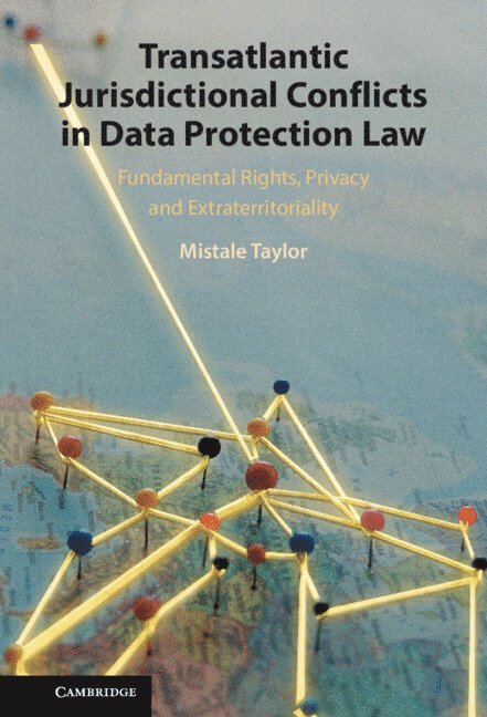 Mistale Taylor, Mistale (Public International Law and Policy Group) Taylor - Transatlantic Jurisdictional Conflicts in Data Protection Law, Inbunden