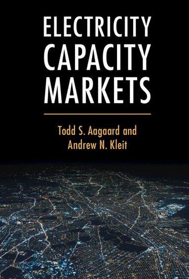 Todd S. Aagaard, Andrew N. Kleit - Electricity Capacity Markets, Inbunden