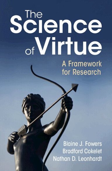 Blaine J. Fowers, Bradford Cokelet, Nathan D. Leonhardt - The Science of Virtue, Inbunden