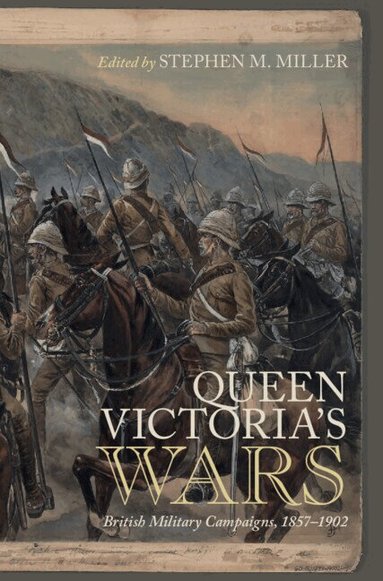 Stephen M. Miller - Queen Victoria's Wars, Inbunden