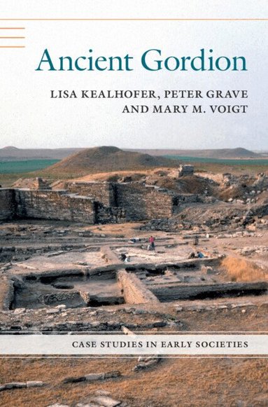 Lisa Kealhofer, Peter Grave, Mary M. Voigt - Ancient Gordion, Inbunden