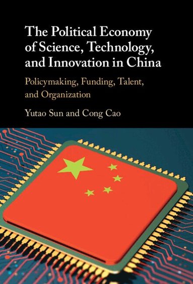 Yutao Sun, Cong Cao - The Political Economy of Science, Technology, and Innovation in China, Inbunden