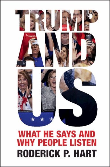 Roderick P. Hart - Trump and Us, Inbunden