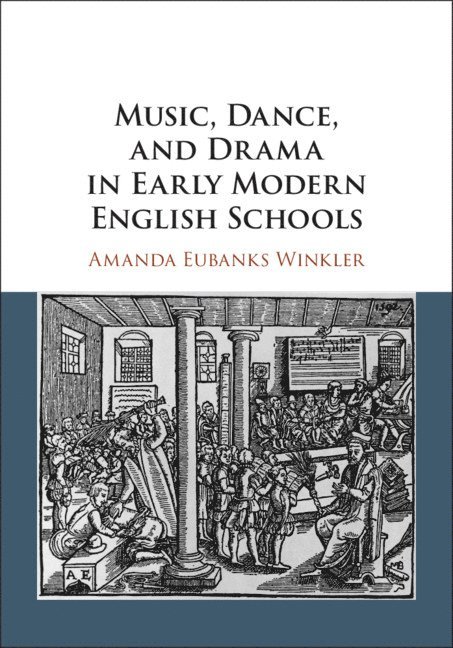 Music, Dance, and Drama in Early Modern English Schools 1