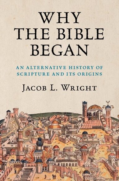 Jacob L. Wright - Why the Bible Began, Inbunden