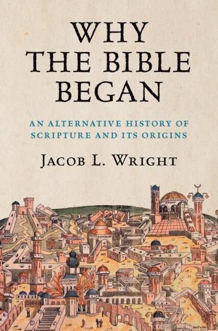 Jacob L. Wright, Atlanta) Wright, Jacob L. (Emory University - Why the Bible Began, Inbunden