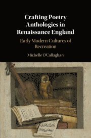 bokomslag Crafting Poetry Anthologies in Renaissance England