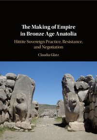 bokomslag The Making of Empire in Bronze Age Anatolia