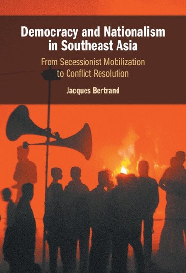 Jacques Bertrand - Democracy and Nationalism in Southeast Asia, Inbunden