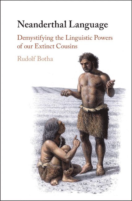 Rudolf Botha, South Africa) Botha, Rudolf (University of Stellenbosch, Rudolf Philip Botha - Neanderthal Language, Inbunden