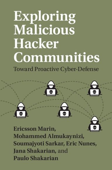 Ericsson Marin, Mohammed Almukaynizi, Soumajyoti Sarkar, Eric Nunes, Jana Shakarian, Paulo Shakarian - Exploring Malicious Hacker Communities, Inbunden