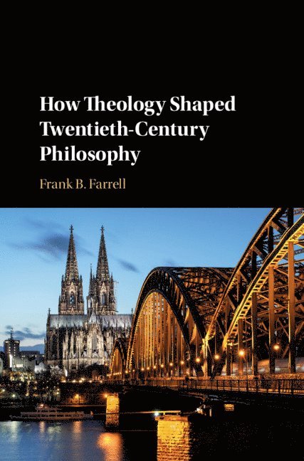 How Theology Shaped Twentieth-Century Philosophy 1