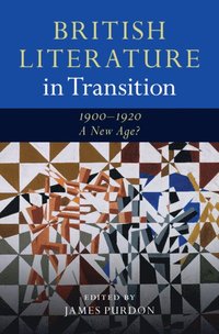 bokomslag British Literature in Transition, 1900-1920: A New Age?