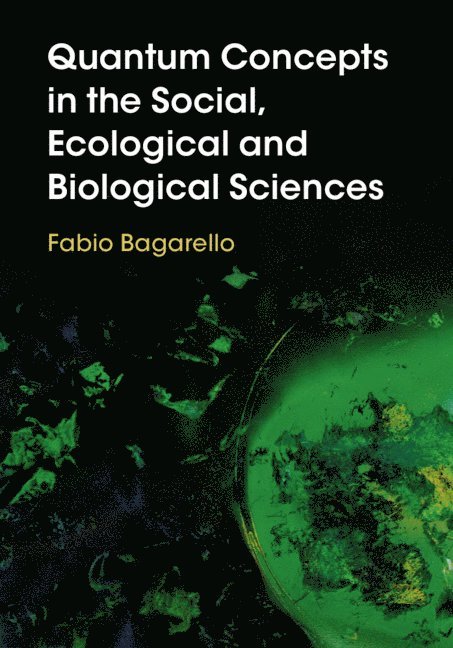 Fabio Bagarello, Italy) Bagarello, Fabio (Universita degli Studi, Palermo - Quantum Concepts in the Social, Ecological and Biological Sciences, Inbunden