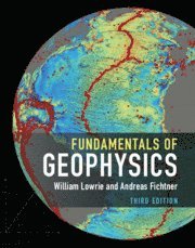 William Lowrie, Andreas Fichtner, William (Eidgenossische Technische Hochschule Zurich) Lowrie, Andreas (Eidgenossische Technische Hochschule Zurich) Fichtner - Fundamentals of Geophysics, Inbunden