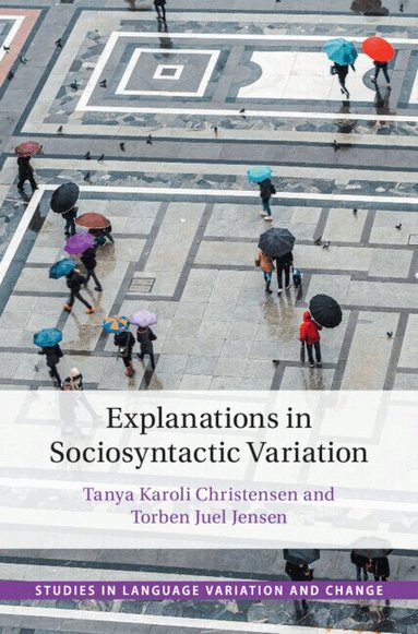 Tanya Karoli Christensen, Torben Juel Jensen - Explanations in Sociosyntactic Variation, Inbunden