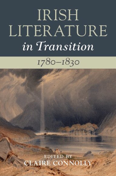 Claire Connolly - Irish Literature in Transition, 1780-1830: Volume 2, Inbunden