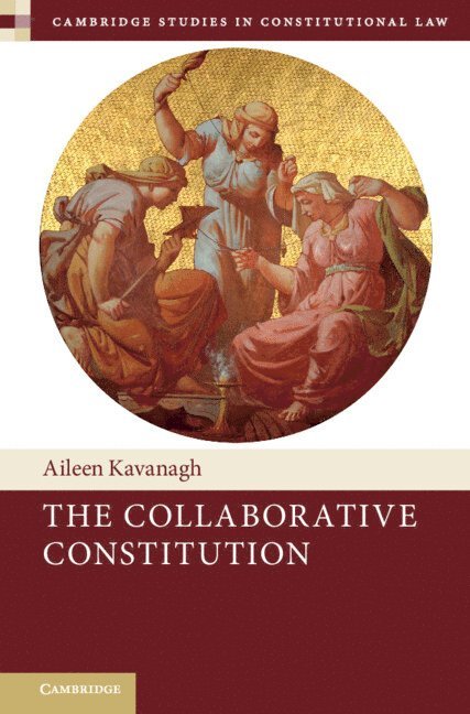 Aileen Kavanagh - The Collaborative Constitution, Inbunden