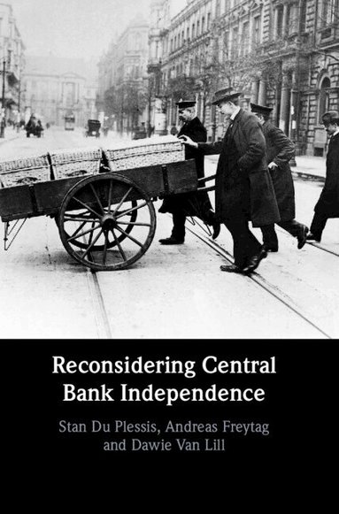 Stan Du Plessis, Andreas Freytag, Dawie van Lill - Reconsidering Central Bank Independence, Inbunden