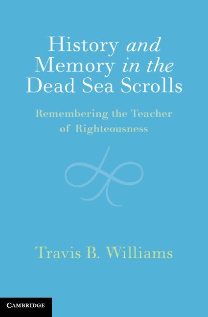Travis B. Williams - History and Memory in the Dead Sea Scrolls, Inbunden