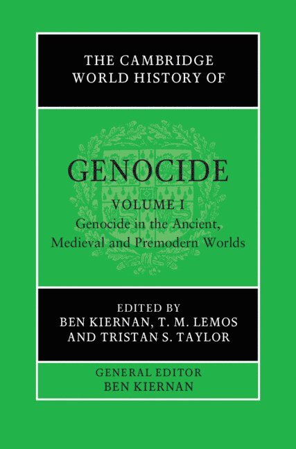 The Cambridge World History of Genocide: Volume 1, Genocide in the Ancient, Medieval and Premodern Worlds 1