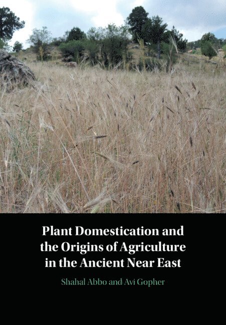 Plant Domestication and the Origins of Agriculture in the Ancient Near East 1