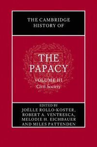 bokomslag The Cambridge History of the Papacy: Volume 3, Civil Society
