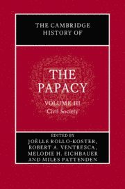 The Cambridge History of the Papacy: Volume 3, Civil Society 1