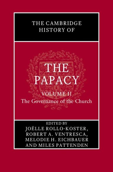Joëlle Rollo-Koster, Robert A. Ventresca, Melodie H. Eichbauer, Miles Pattenden - The Cambridge History of the Papacy: Volume 2, The Governance of the Church, Inbunden