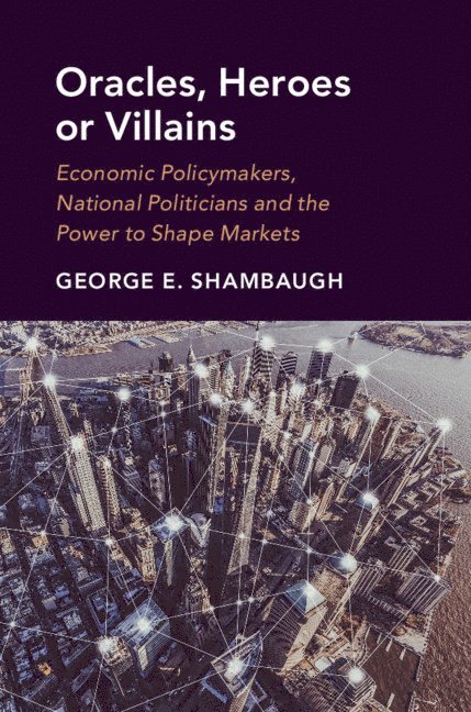 George E. Shambaugh, Washington DC) Shambaugh, George E. (Georgetown University - Oracles, Heroes or Villains, Inbunden