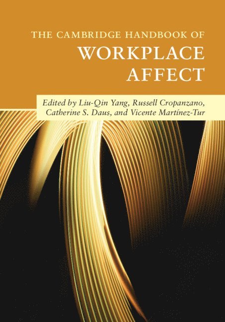 Liu-Qin Yang, Russell Cropanzano, Catherine S. Daus, Vicente Martínez-Tur, Liu-Qin (Portland State University) Yang, Catherine S. (Southern Illinois University Edwardsville) Daus, Spain) Martinez-Tur, Vicente (Universitat de Valencia, Catherine S Daus - Cambridge Handbook of Workplace Affect, Inbunden