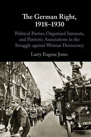 Larry Eugene Jones - The German Right, 1918-1930, Inbunden
