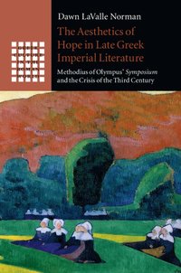bokomslag The Aesthetics of Hope in Late Greek Imperial Literature