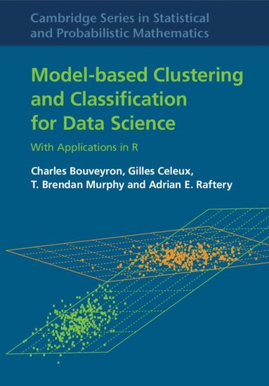 Charles Bouveyron, Gilles Celeux, T. Brendan Murphy, Adrian E. Raftery - Model-Based Clustering and Classification for Data Science, Inbunden