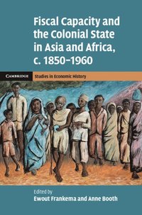 bokomslag Fiscal Capacity and the Colonial State in Asia and Africa, c.1850-1960