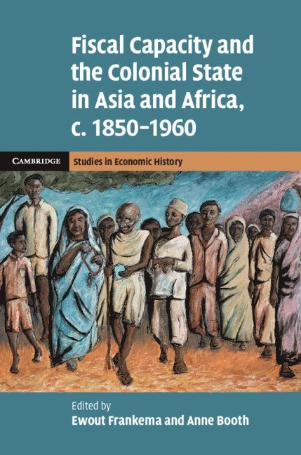 Fiscal Capacity and the Colonial State in Asia and Africa, c.1850-1960 1