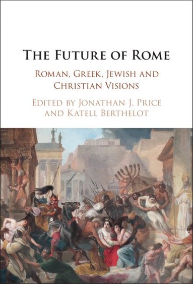 Jonathan J. Price, Katell Berthelot - The Future of Rome, Inbunden