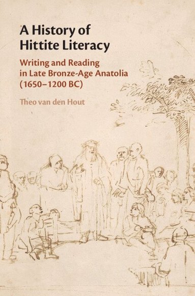 Theo van den Hout - A History of Hittite Literacy, Inbunden