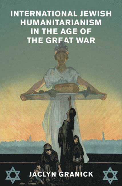 International Jewish Humanitarianism in the Age of the Great War 1