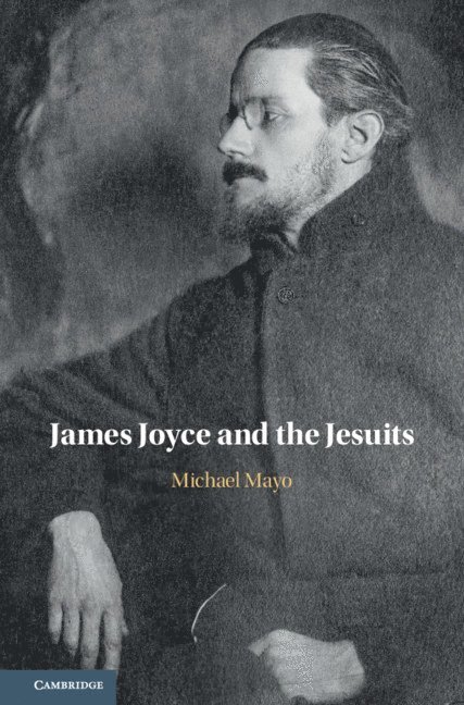 Michael Mayo, Michael (University of Oxford) Mayo - James Joyce and the Jesuits, Inbunden