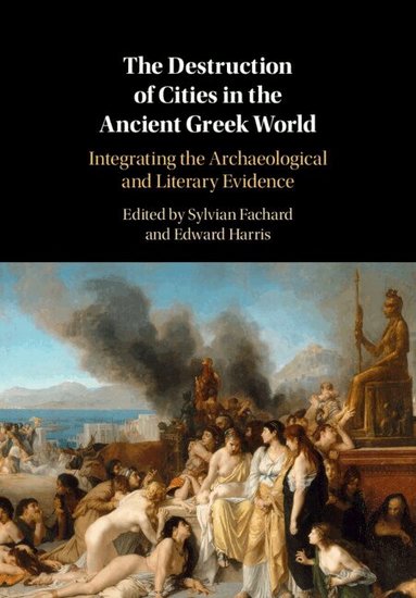 Sylvian Fachard, Edward M. Harris - The Destruction of Cities in the Ancient Greek World, Inbunden